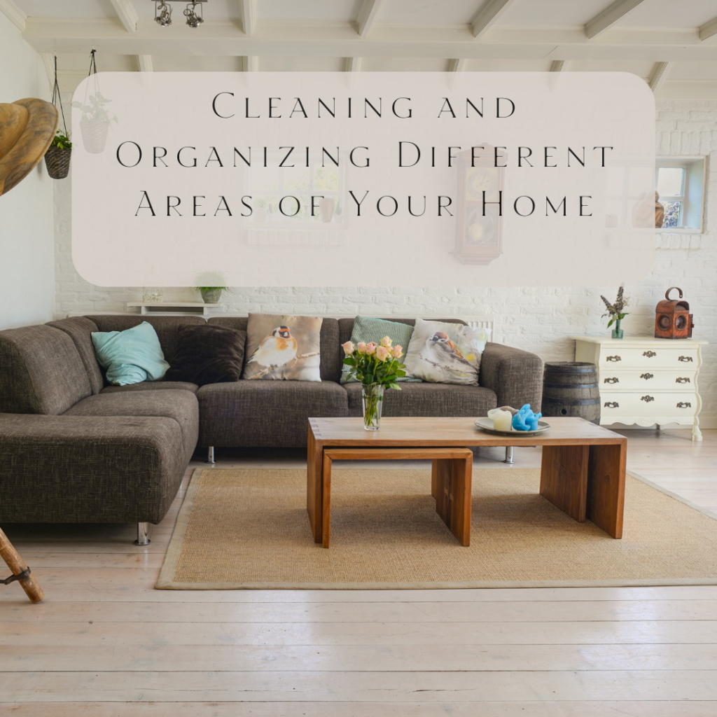 Cleaning and Organizing Different Areas of Your Home