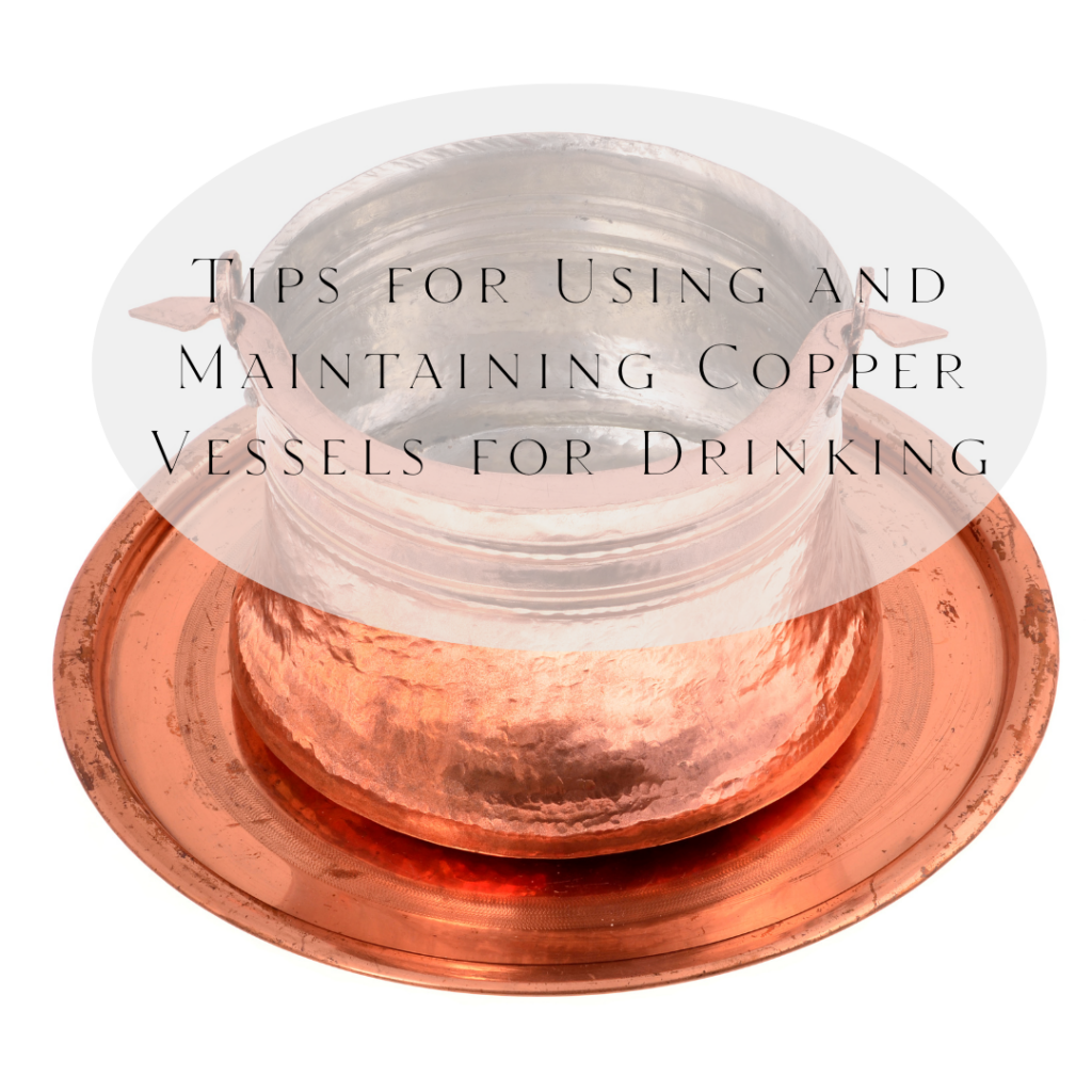 Tips for Using and Maintaining Copper Vessels for Drinking