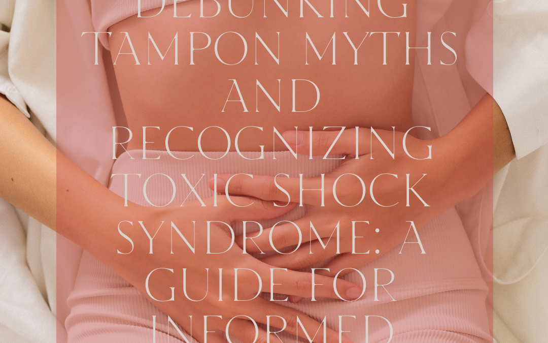 Tampons and Recognizing Toxic Shock Syndrome: A Guide for Informed Choices